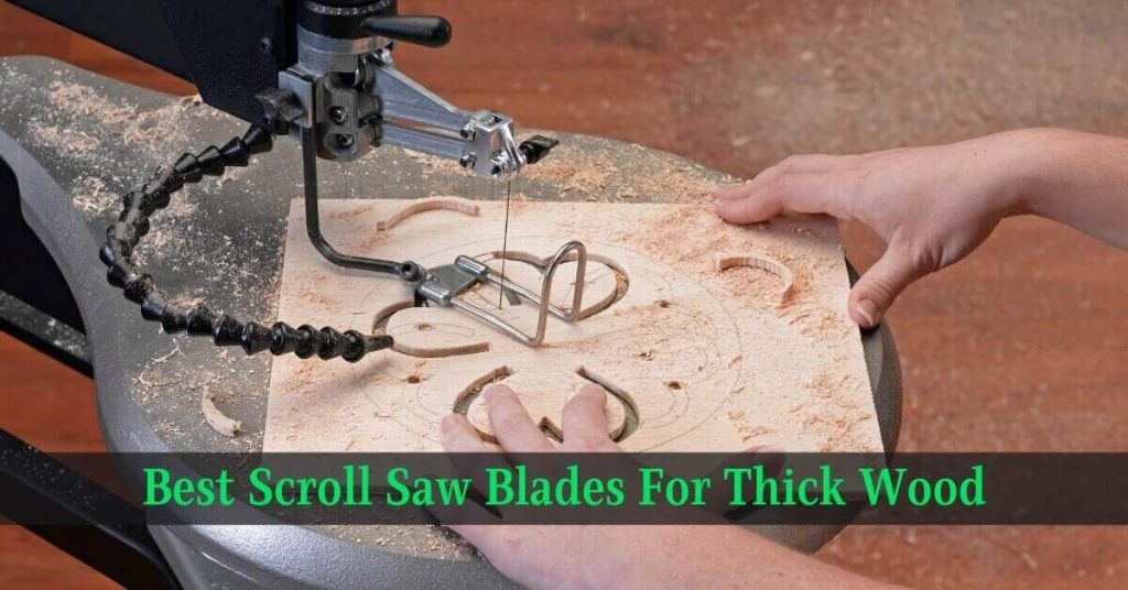 Best Scroll Saw Blades For Thick Wood