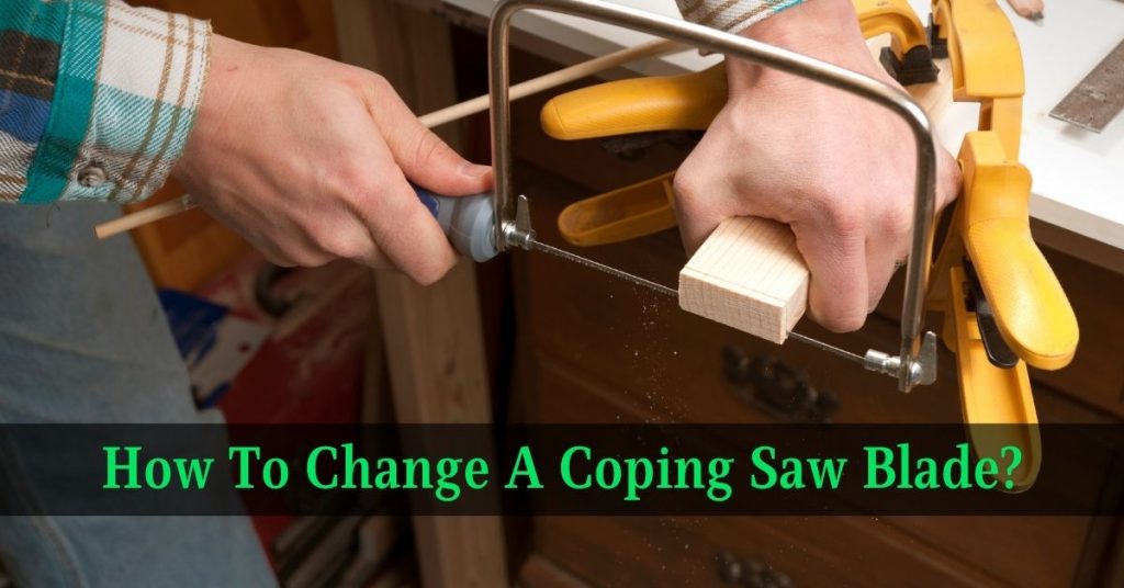 How To Change A Coping Saw Blade