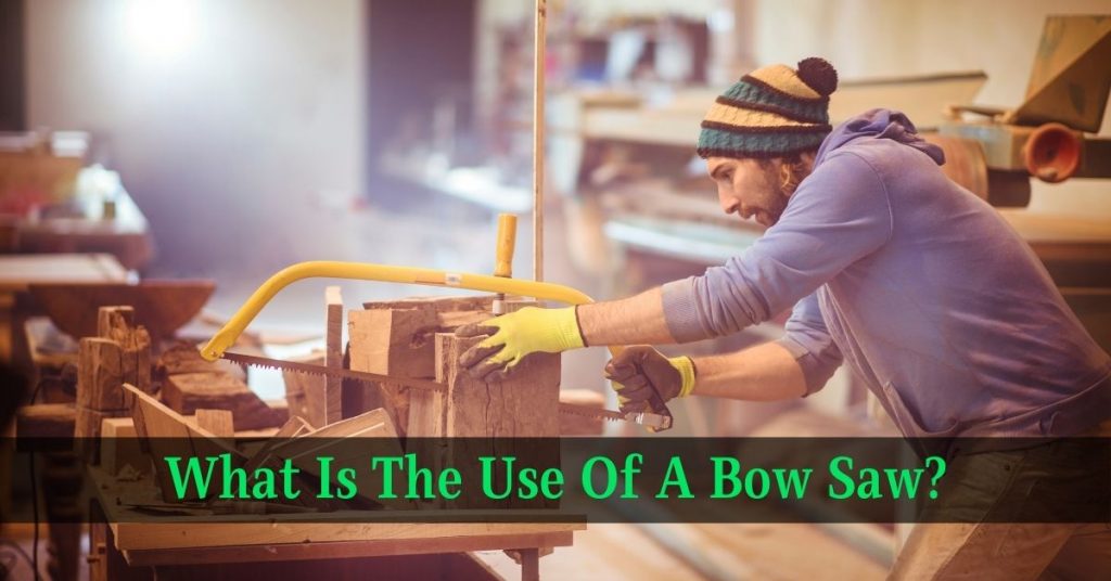 What Is The Use Of A Bow Saw